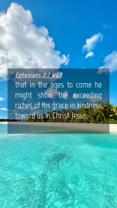 Picture 04 - Ephesians 2:7 WEB Mobile Phone Wallpaper - that in the ages to come he might show the - Mobile Bible Verse Wallpaper