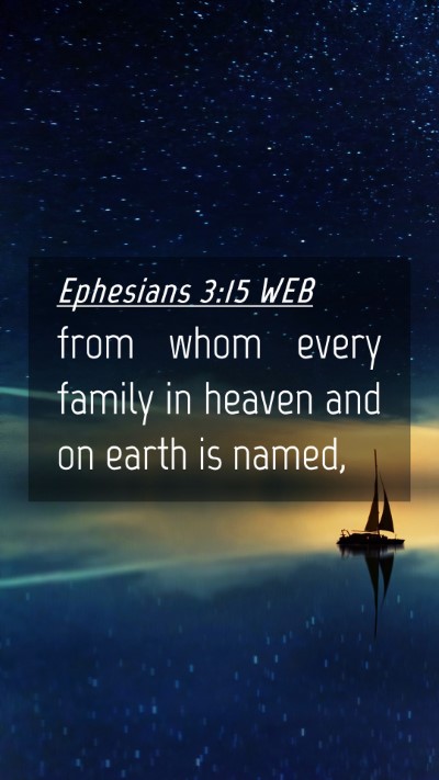 Picture 04 - Ephesians 3:15 WEB Mobile Phone Wallpaper - from whom every family in heaven and on earth is - Mobile Bible Verse Wallpaper