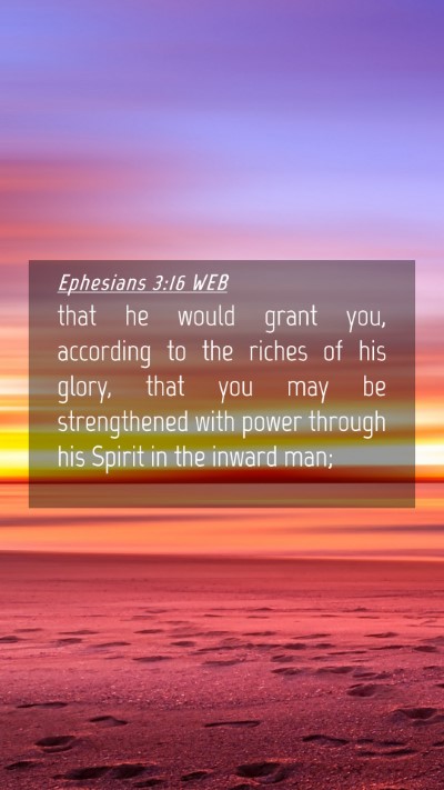 Picture 04 - Ephesians 3:16 WEB Mobile Phone Wallpaper - that he would grant you, according to the riches - Mobile Bible Verse Wallpaper