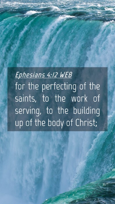 Picture 04 - Ephesians 4:12 WEB Mobile Phone Wallpaper - for the perfecting of the saints, to the work of - Mobile Bible Verse Wallpaper