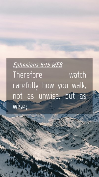 Picture 04 - Ephesians 5:15 WEB Mobile Phone Wallpaper - Therefore watch carefully how you walk, not as - Mobile Bible Verse Wallpaper