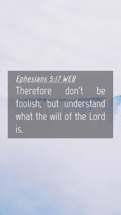 Picture 04 - Ephesians 5:17 WEB Mobile Phone Wallpaper - Therefore don't be foolish, but understand what - Mobile Bible Verse Wallpaper