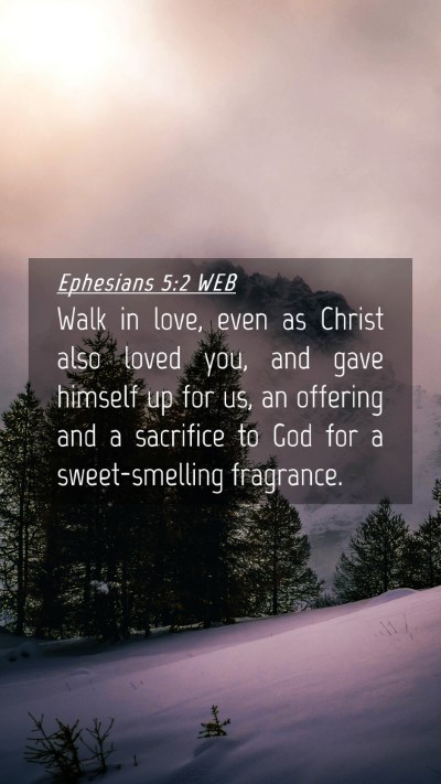 Picture 04 - Ephesians 5:2 WEB Mobile Phone Wallpaper - Walk in love, even as Christ also loved you, and - Mobile Bible Verse Wallpaper