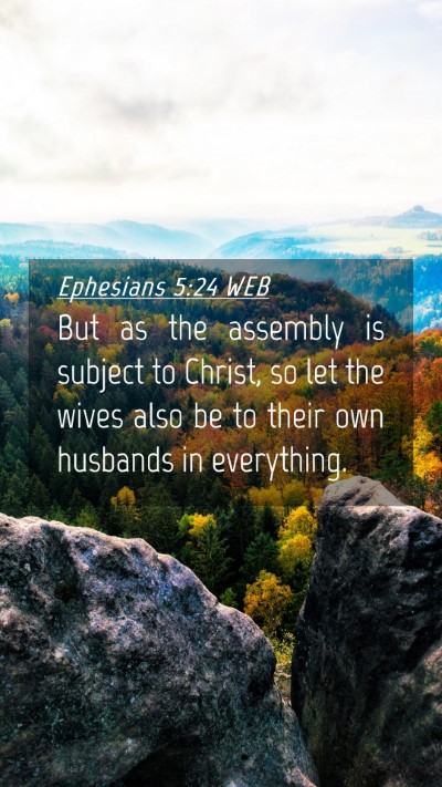 Picture 04 - Ephesians 5:24 WEB Mobile Phone Wallpaper - But as the assembly is subject to Christ, so let - Mobile Bible Verse Wallpaper