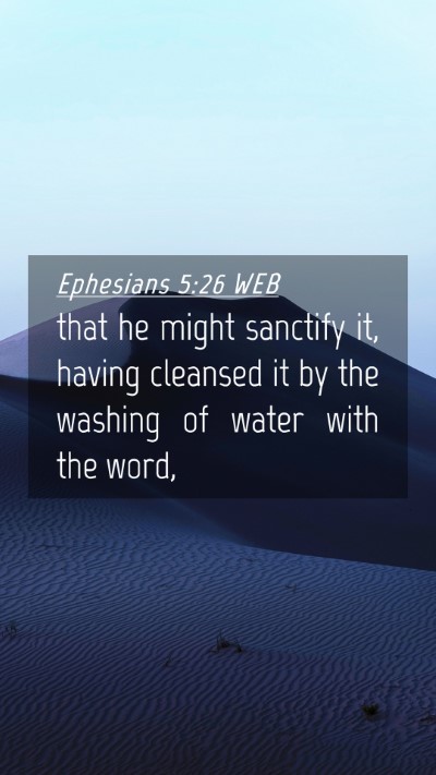 Picture 04 - Ephesians 5:26 WEB Mobile Phone Wallpaper - that he might sanctify it, having cleansed it by - Mobile Bible Verse Wallpaper