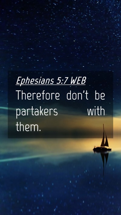 Picture 04 - Ephesians 5:7 WEB Mobile Phone Wallpaper - Therefore don't be partakers with - Mobile Bible Verse Wallpaper