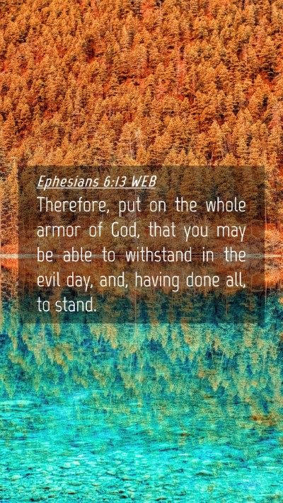 Picture 04 - Ephesians 6:13 WEB Mobile Phone Wallpaper - Therefore, put on the whole armor of God, that - Mobile Bible Verse Wallpaper