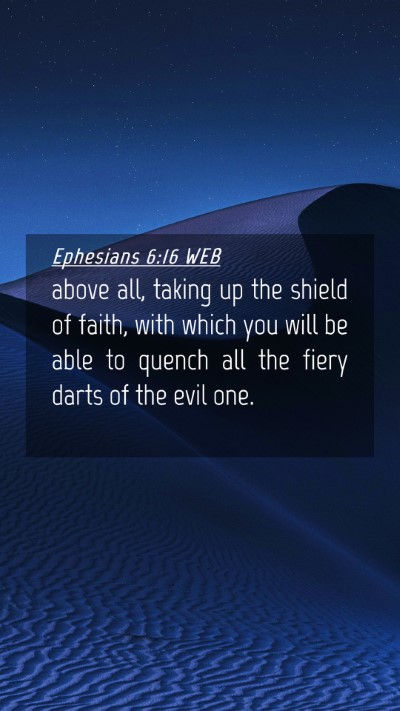 Picture 04 - Ephesians 6:16 WEB Mobile Phone Wallpaper - above all, taking up the shield of faith, with - Mobile Bible Verse Wallpaper