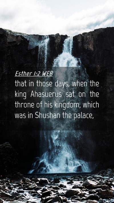 Picture 04 - Esther 1:2 WEB Mobile Phone Wallpaper - that in those days, when the king Ahasuerus sat - Mobile Bible Verse Wallpaper