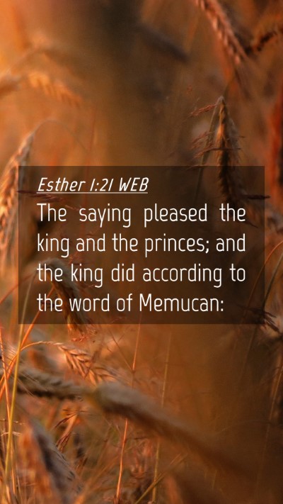 Picture 04 - Esther 1:21 WEB Mobile Phone Wallpaper - The saying pleased the king and the princes; and - Mobile Bible Verse Wallpaper