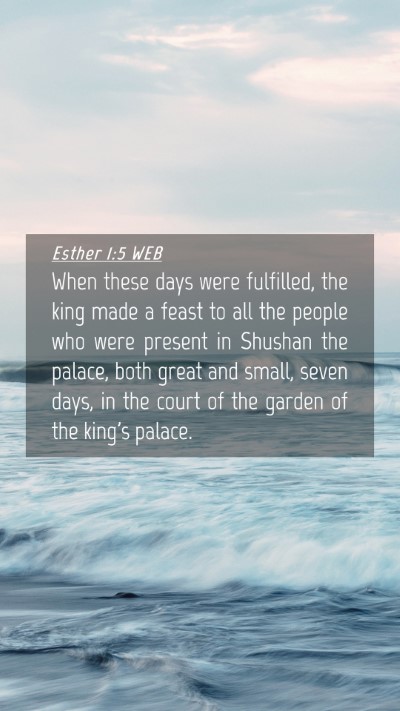 Picture 04 - Esther 1:5 WEB Mobile Phone Wallpaper - When these days were fulfilled, the king made a - Mobile Bible Verse Wallpaper