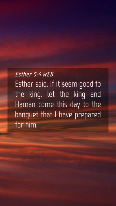 Picture 04 - Esther 5:4 WEB Mobile Phone Wallpaper - Esther said, If it seem good to the king, let the - Mobile Bible Verse Wallpaper