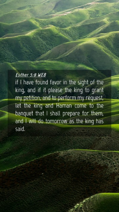 Picture 04 - Esther 5:8 WEB Mobile Phone Wallpaper - if I have found favor in the sight of the king, - Mobile Bible Verse Wallpaper