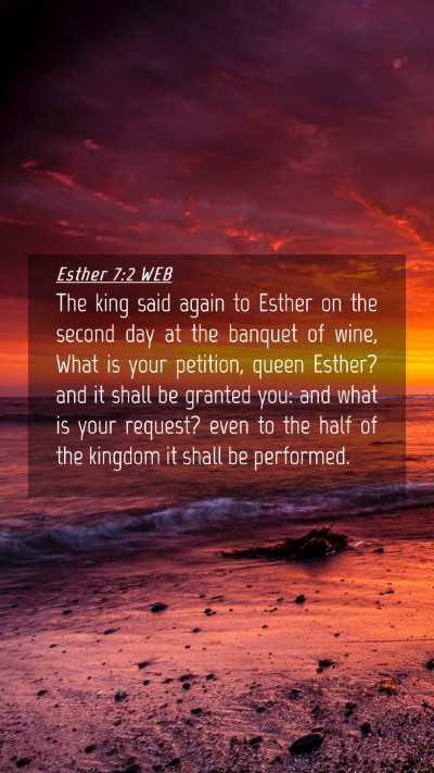 Picture 04 - Esther 7:2 WEB Mobile Phone Wallpaper - The king said again to Esther on the second day - Mobile Bible Verse Wallpaper