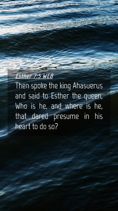 Picture 04 - Esther 7:5 WEB Mobile Phone Wallpaper - Then spoke the king Ahasuerus and said to Esther - Mobile Bible Verse Wallpaper