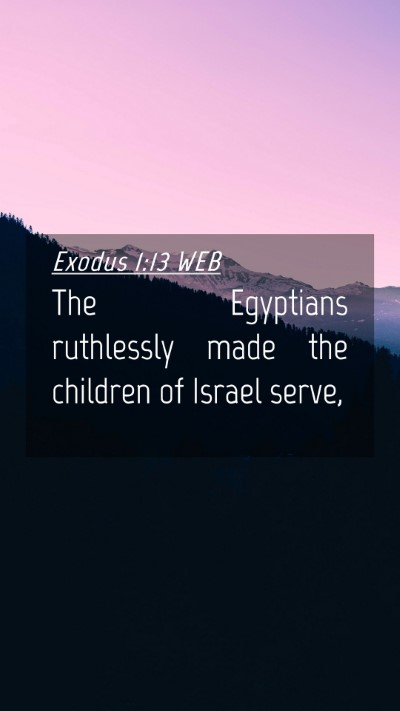 Picture 04 - Exodus 1:13 WEB Mobile Phone Wallpaper - The Egyptians ruthlessly made the children of - Mobile Bible Verse Wallpaper