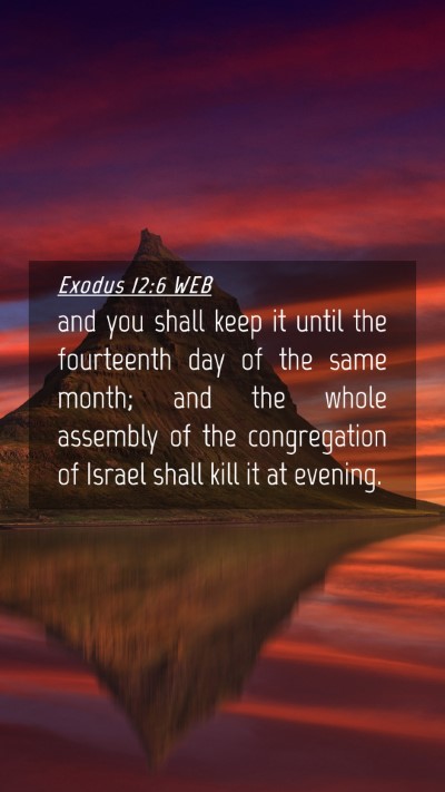 Picture 04 - Exodus 12:6 WEB Mobile Phone Wallpaper - and you shall keep it until the fourteenth day of - Mobile Bible Verse Wallpaper