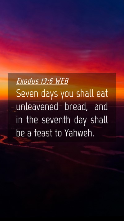 Picture 04 - Exodus 13:6 WEB Mobile Phone Wallpaper - Seven days you shall eat unleavened bread, and in - Mobile Bible Verse Wallpaper