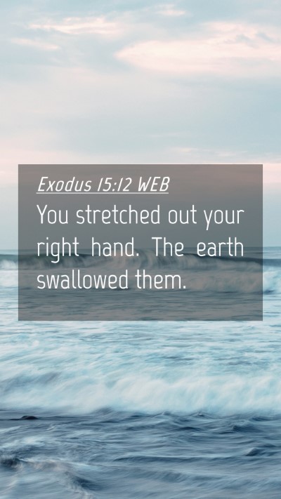Picture 04 - Exodus 15:12 WEB Mobile Phone Wallpaper - You stretched out your right hand. The earth - Mobile Bible Verse Wallpaper