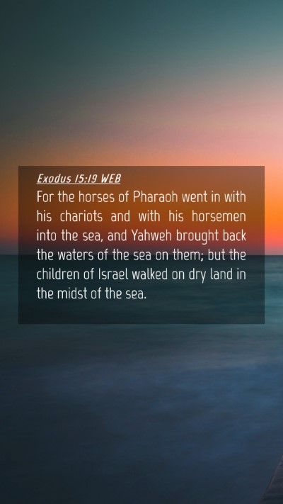 Picture 04 - Exodus 15:19 WEB Mobile Phone Wallpaper - For the horses of Pharaoh went in with his - Mobile Bible Verse Wallpaper