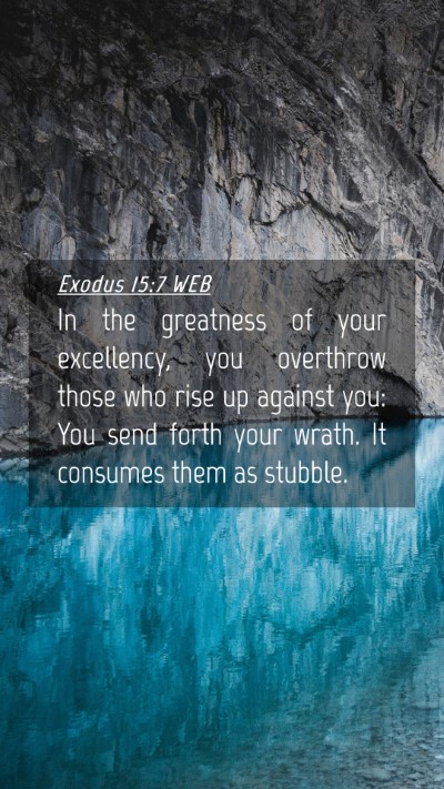 Picture 04 - Exodus 15:7 WEB Mobile Phone Wallpaper - In the greatness of your excellency, you - Mobile Bible Verse Wallpaper