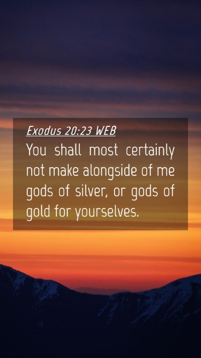 Picture 04 - Exodus 20:23 WEB Mobile Phone Wallpaper - You shall most certainly not make alongside of me - Mobile Bible Verse Wallpaper