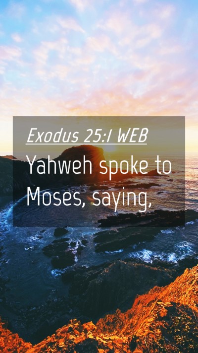 Picture 04 - Exodus 25:1 WEB Mobile Phone Wallpaper - Yahweh spoke to Moses, - Mobile Bible Verse Wallpaper