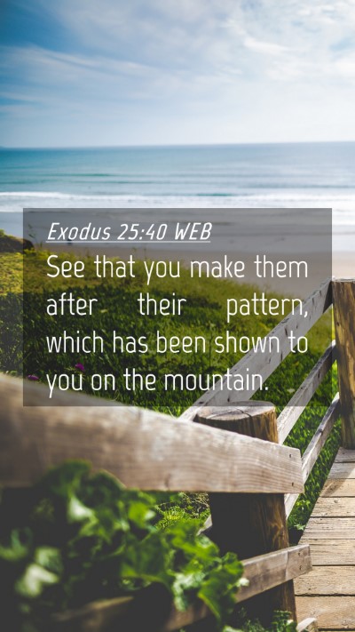 Picture 04 - Exodus 25:40 WEB Mobile Phone Wallpaper - See that you make them after their pattern, which - Mobile Bible Verse Wallpaper