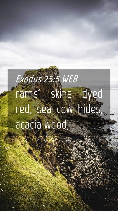 Picture 04 - Exodus 25:5 WEB Mobile Phone Wallpaper - rams' skins dyed red, sea cow hides, acacia - Mobile Bible Verse Wallpaper