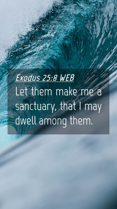 Picture 04 - Exodus 25:8 WEB Mobile Phone Wallpaper - Let them make me a sanctuary, that I may dwell - Mobile Bible Verse Wallpaper