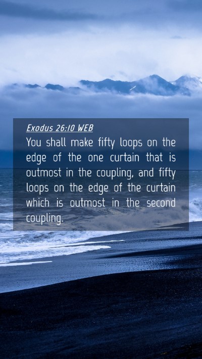 Picture 04 - Exodus 26:10 WEB Mobile Phone Wallpaper - You shall make fifty loops on the edge of the one - Mobile Bible Verse Wallpaper