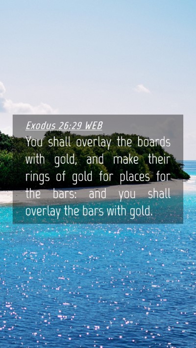 Picture 04 - Exodus 26:29 WEB Mobile Phone Wallpaper - You shall overlay the boards with gold, and make - Mobile Bible Verse Wallpaper
