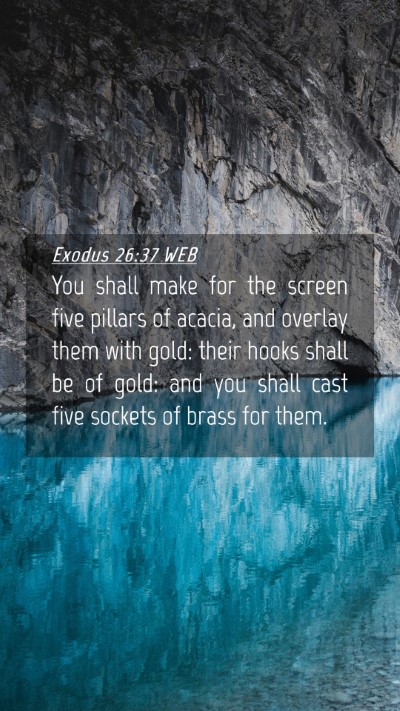 Picture 04 - Exodus 26:37 WEB Mobile Phone Wallpaper - You shall make for the screen five pillars of - Mobile Bible Verse Wallpaper