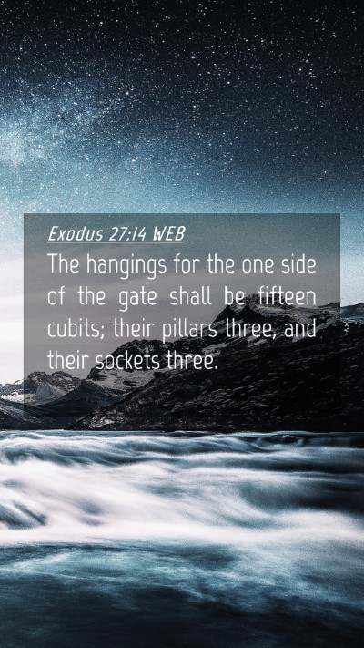 Picture 04 - Exodus 27:14 WEB Mobile Phone Wallpaper - The hangings for the one side of the gate shall - Mobile Bible Verse Wallpaper