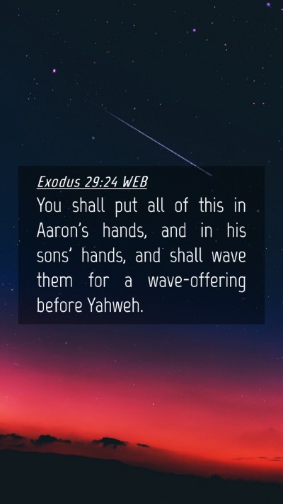 Picture 04 - Exodus 29:24 WEB Mobile Phone Wallpaper - You shall put all of this in Aaron's hands, and - Mobile Bible Verse Wallpaper