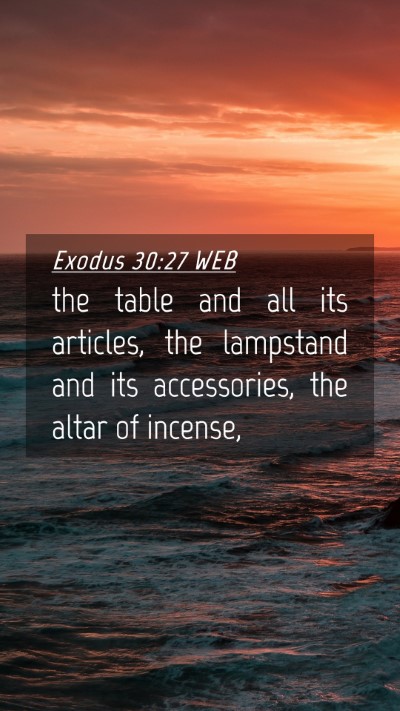 Picture 04 - Exodus 30:27 WEB Mobile Phone Wallpaper - the table and all its articles, the lampstand and - Mobile Bible Verse Wallpaper