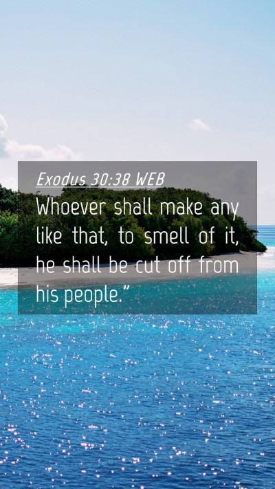Picture 04 - Exodus 30:38 WEB Mobile Phone Wallpaper - Whoever shall make any like that, to smell of it, - Mobile Bible Verse Wallpaper