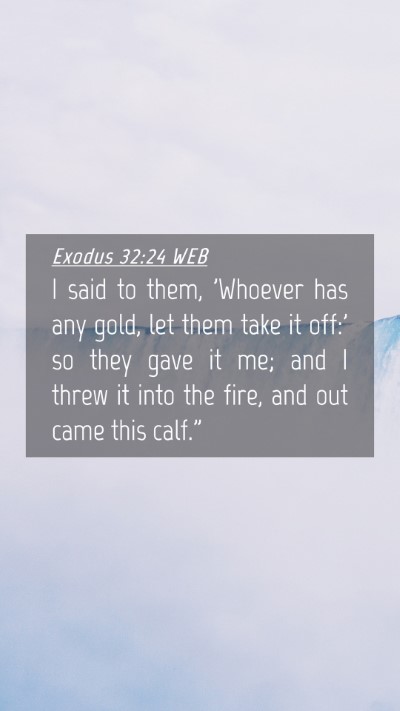 Picture 04 - Exodus 32:24 WEB Mobile Phone Wallpaper - I said to them, 'Whoever has any gold, let them - Mobile Bible Verse Wallpaper