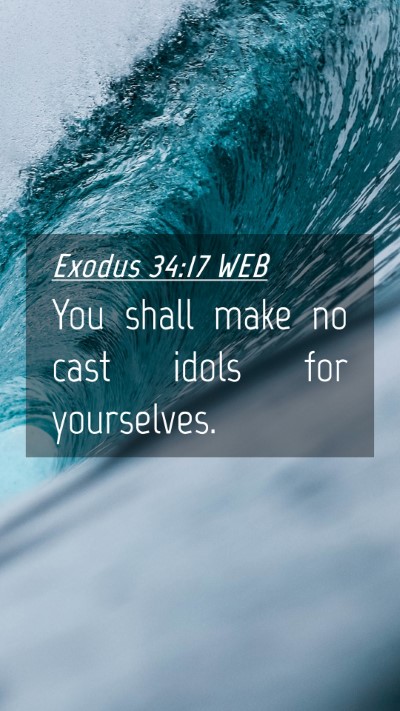 Picture 04 - Exodus 34:17 WEB Mobile Phone Wallpaper - You shall make no cast idols for - Mobile Bible Verse Wallpaper