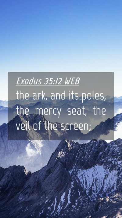 Picture 04 - Exodus 35:12 WEB Mobile Phone Wallpaper - the ark, and its poles, the mercy seat, the veil - Mobile Bible Verse Wallpaper
