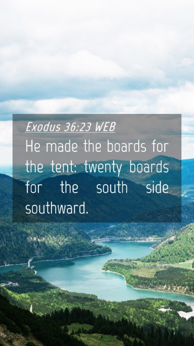 Picture 04 - Exodus 36:23 WEB Mobile Phone Wallpaper - He made the boards for the tent: twenty boards - Mobile Bible Verse Wallpaper