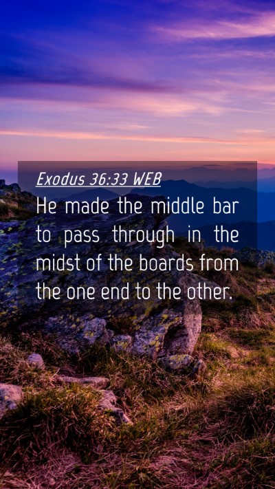 Picture 04 - Exodus 36:33 WEB Mobile Phone Wallpaper - He made the middle bar to pass through in the - Mobile Bible Verse Wallpaper