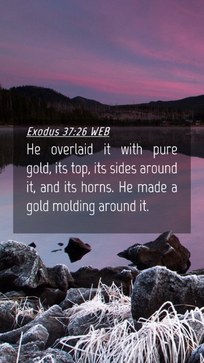 Picture 04 - Exodus 37:26 WEB Mobile Phone Wallpaper - He overlaid it with pure gold, its top, its sides - Mobile Bible Verse Wallpaper