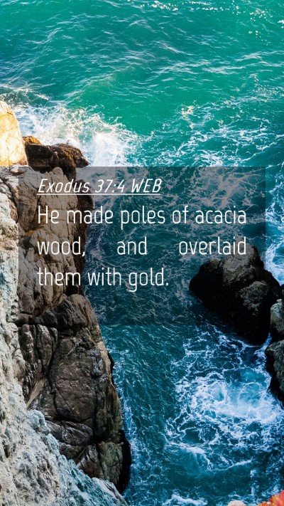 Picture 04 - Exodus 37:4 WEB Mobile Phone Wallpaper - He made poles of acacia wood, and overlaid them - Mobile Bible Verse Wallpaper