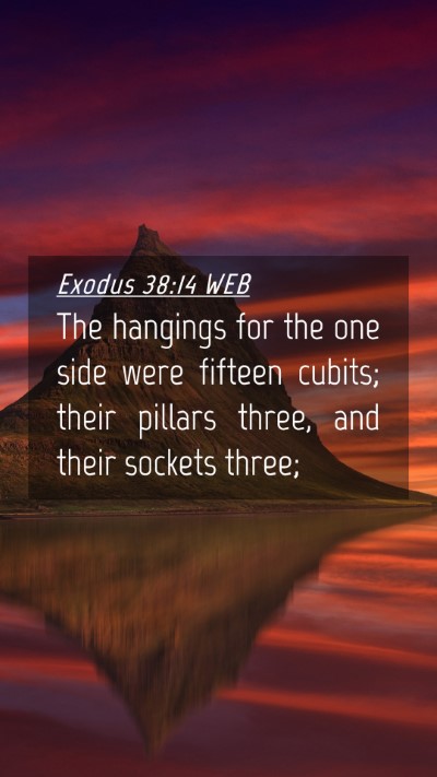 Picture 04 - Exodus 38:14 WEB Mobile Phone Wallpaper - The hangings for the one side were fifteen - Mobile Bible Verse Wallpaper
