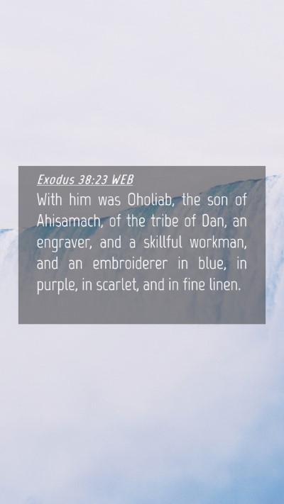 Picture 04 - Exodus 38:23 WEB Mobile Phone Wallpaper - With him was Oholiab, the son of Ahisamach, of - Mobile Bible Verse Wallpaper
