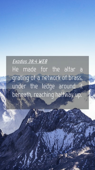 Picture 04 - Exodus 38:4 WEB Mobile Phone Wallpaper - He made for the altar a grating of a network of - Mobile Bible Verse Wallpaper