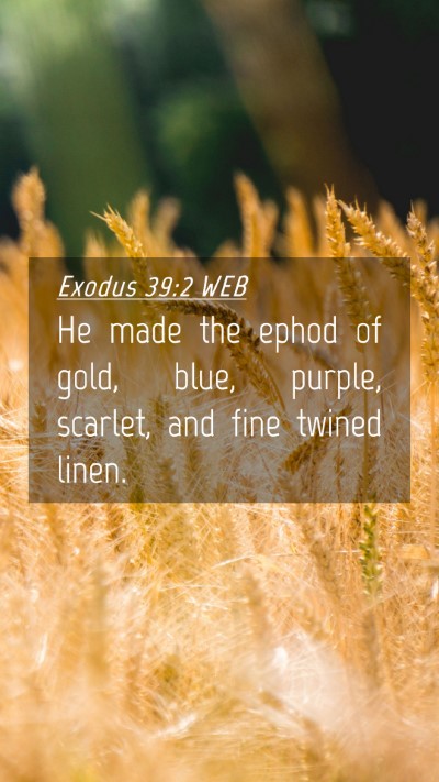 Picture 04 - Exodus 39:2 WEB Mobile Phone Wallpaper - He made the ephod of gold, blue, purple, scarlet, - Mobile Bible Verse Wallpaper