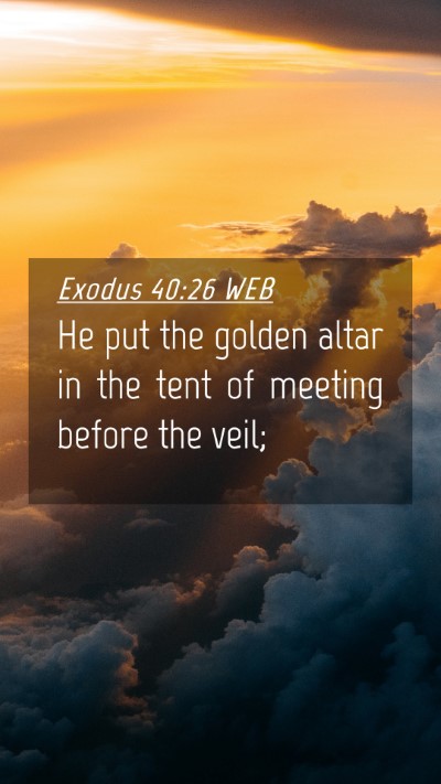 Picture 04 - Exodus 40:26 WEB Mobile Phone Wallpaper - He put the golden altar in the tent of meeting - Mobile Bible Verse Wallpaper