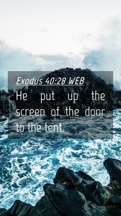 Picture 04 - Exodus 40:28 WEB Mobile Phone Wallpaper - He put up the screen of the door to the - Mobile Bible Verse Wallpaper